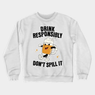 Drink Responsibly Don't Spill It Crewneck Sweatshirt